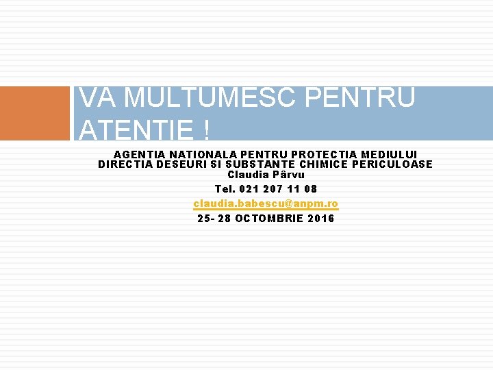 VA MULTUMESC PENTRU ATENTIE ! AGENTIA NATIONALA PENTRU PROTECTIA MEDIULUI DIRECTIA DESEURI SI SUBSTANTE