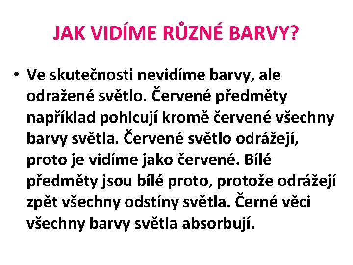 JAK VIDÍME RŮZNÉ BARVY? • Ve skutečnosti nevidíme barvy, ale odražené světlo. Červené předměty