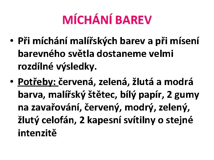 MÍCHÁNÍ BAREV • Při míchání malířských barev a při mísení barevného světla dostaneme velmi