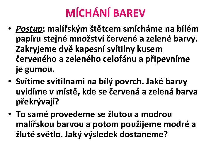 MÍCHÁNÍ BAREV • Postup: malířským štětcem smícháme na bílém papíru stejné množství červené a