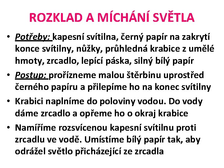 ROZKLAD A MÍCHÁNÍ SVĚTLA • Potřeby: kapesní svítilna, černý papír na zakrytí konce svítilny,