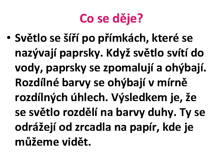 Co se děje? • Světlo se šíří po přímkách, které se nazývají paprsky. Když