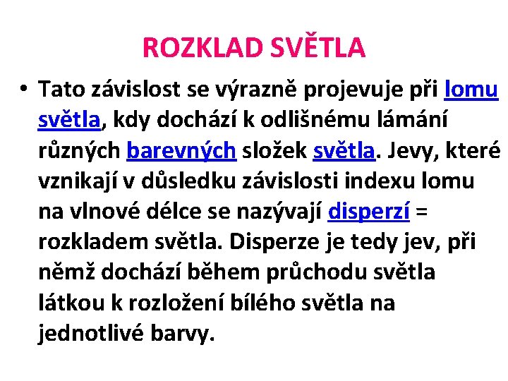 ROZKLAD SVĚTLA • Tato závislost se výrazně projevuje při lomu světla, kdy dochází k