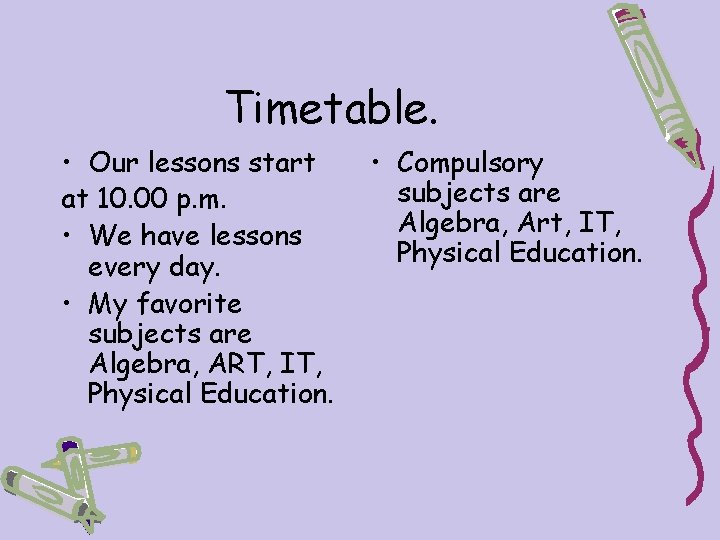 Timetable. • Our lessons start at 10. 00 p. m. • We have lessons