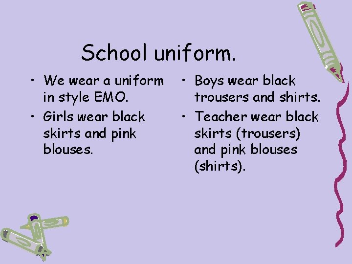 School uniform. • We wear a uniform in style EMO. • Girls wear black