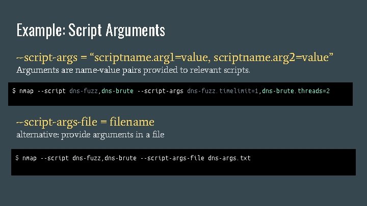 Example: Script Arguments --script-args = “scriptname. arg 1=value, scriptname. arg 2=value” Arguments are name-value