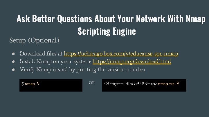 Ask Better Questions About Your Network With Nmap Scripting Engine Setup (Optional) ● Download