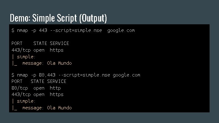 Demo: Simple Script (Output) $ nmap -p 443 --script=simple. nse google. com PORT STATE