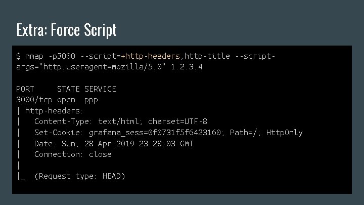 Extra: Force Script $ nmap -p 3000 --script=+http-headers, http-title --scriptargs="http. useragent=Mozilla/5. 0" 1. 2.