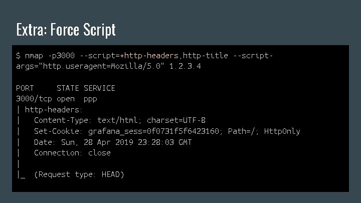 Extra: Force Script $ nmap -p 3000 --script=+http-headers, http-title --scriptargs="http. useragent=Mozilla/5. 0" 1. 2.