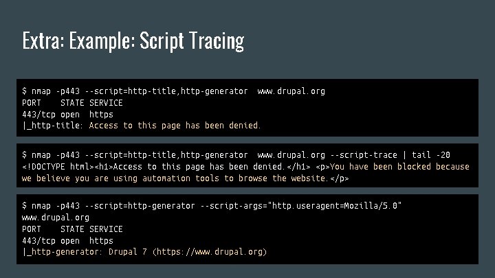 Extra: Example: Script Tracing $ nmap -p 443 --script=http-title, http-generator www. drupal. org PORT