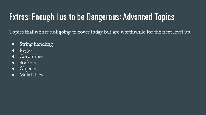 Extras: Enough Lua to be Dangerous: Advanced Topics that we are not going to