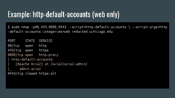 Example: http-default-accounts (web only) $ sudo nmap -p 80, 443, 8080, 8443 --script=http-default-accounts 