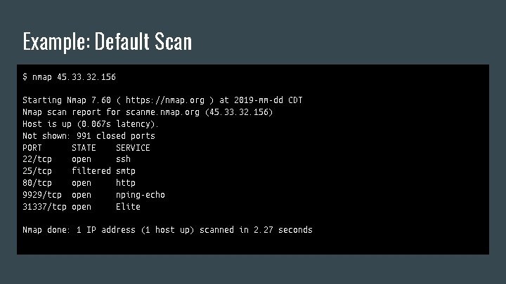 Example: Default Scan $ nmap 45. 33. 32. 156 Starting Nmap 7. 60 (