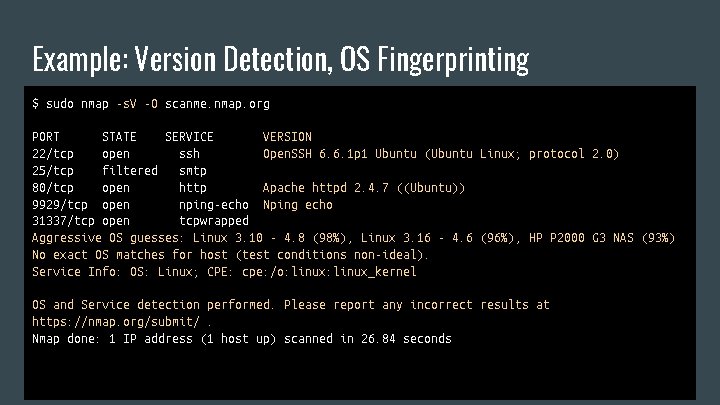 Example: Version Detection, OS Fingerprinting $ sudo nmap -s. V -O scanme. nmap. org