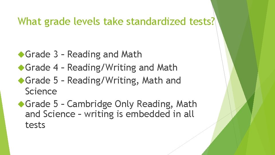What grade levels take standardized tests? 3 – Reading and Math Grade 4 –