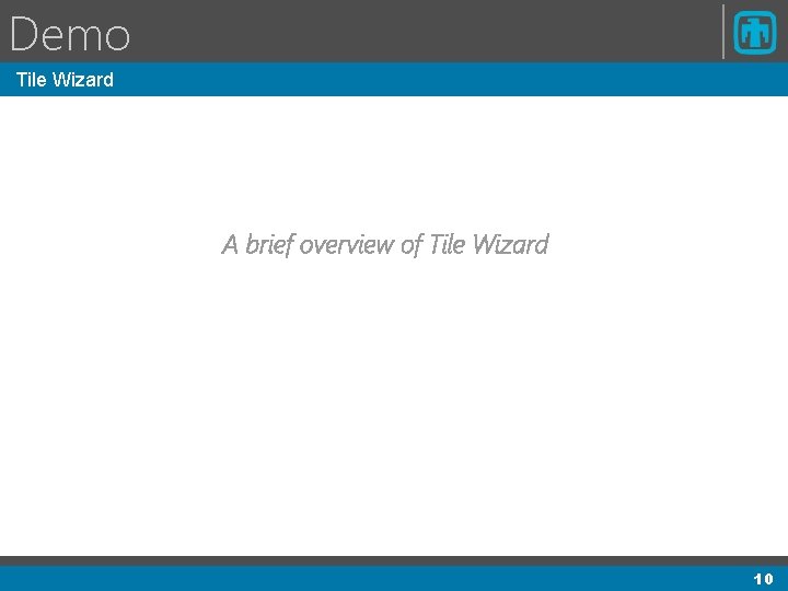 Demo Tile Wizard A brief overview of Tile Wizard 10 Demo Tile Wizard A brief overview of Tile Wizard 10