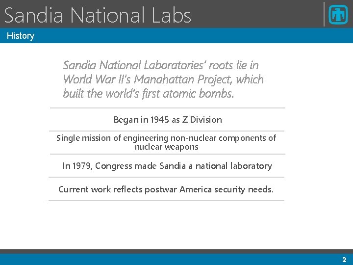Sandia National Labs History Sandia National Laboratories’ roots lie in World War II’s Manahattan Sandia National Labs History Sandia National Laboratories’ roots lie in World War II’s Manahattan