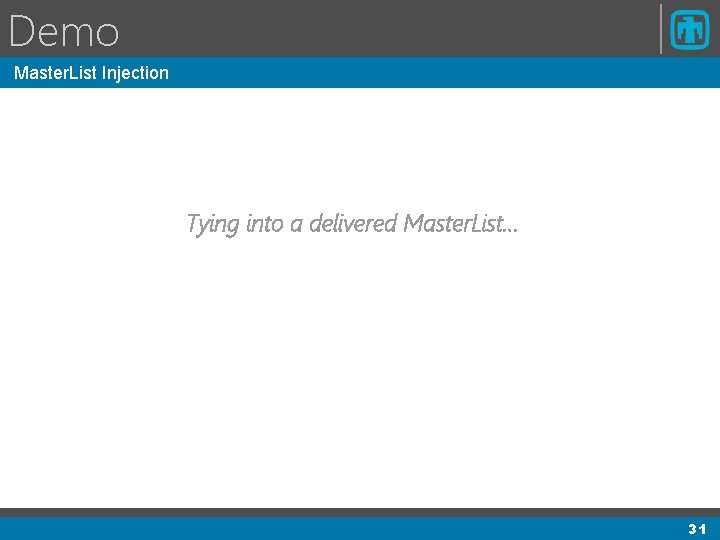 Demo Master. List Injection Tying into a delivered Master. List… 31 Demo Master. List Injection Tying into a delivered Master. List… 31