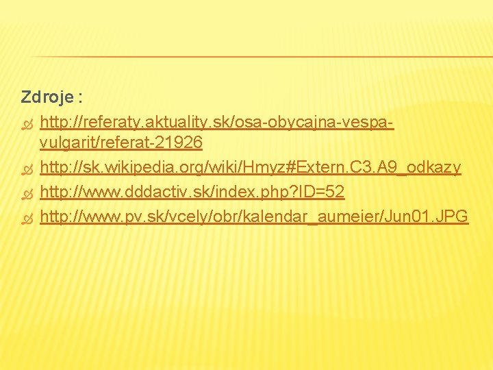Zdroje : http: //referaty. aktuality. sk/osa-obycajna-vespavulgarit/referat-21926 http: //sk. wikipedia. org/wiki/Hmyz#Extern. C 3. A 9_odkazy Zdroje : http: //referaty. aktuality. sk/osa-obycajna-vespavulgarit/referat-21926 http: //sk. wikipedia. org/wiki/Hmyz#Extern. C 3. A 9_odkazy