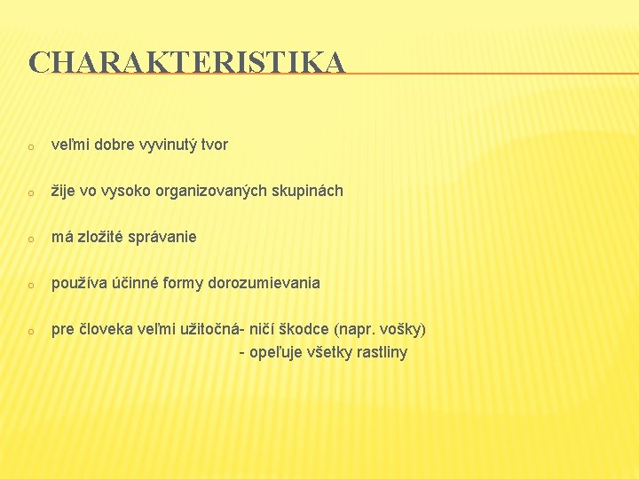 CHARAKTERISTIKA o veľmi dobre vyvinutý tvor o žije vo vysoko organizovaných skupinách o má CHARAKTERISTIKA o veľmi dobre vyvinutý tvor o žije vo vysoko organizovaných skupinách o má