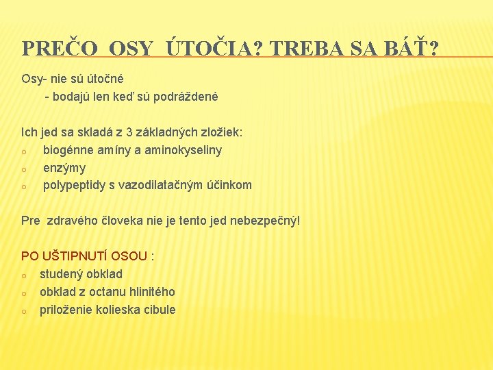 PREČO OSY ÚTOČIA? TREBA SA BÁŤ? Osy- nie sú útočné - bodajú len keď PREČO OSY ÚTOČIA? TREBA SA BÁŤ? Osy- nie sú útočné - bodajú len keď