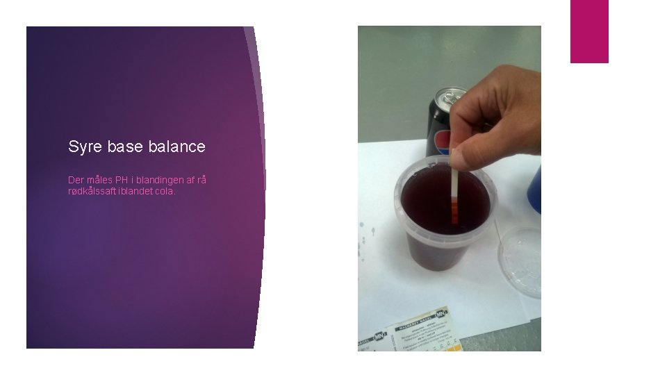 Syre base balance Der måles PH i blandingen af rå rødkålssaft iblandet cola. 