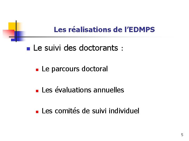 Les réalisations de l’EDMPS n Le suivi des doctorants : n Le parcours doctoral