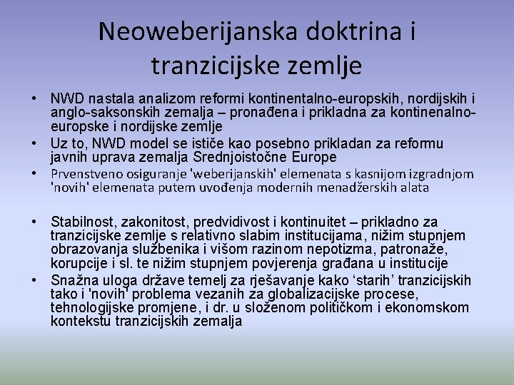 Neoweberijanska doktrina i tranzicijske zemlje • NWD nastala analizom reformi kontinentalno-europskih, nordijskih i anglo-saksonskih