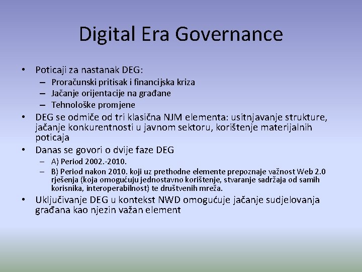 Digital Era Governance • Poticaji za nastanak DEG: – Proračunski pritisak i financijska kriza