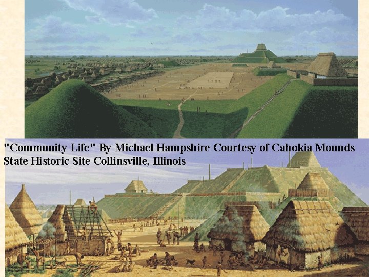 "Community Life" By Michael Hampshire Courtesy of Cahokia Mounds State Historic Site Collinsville, Illinois