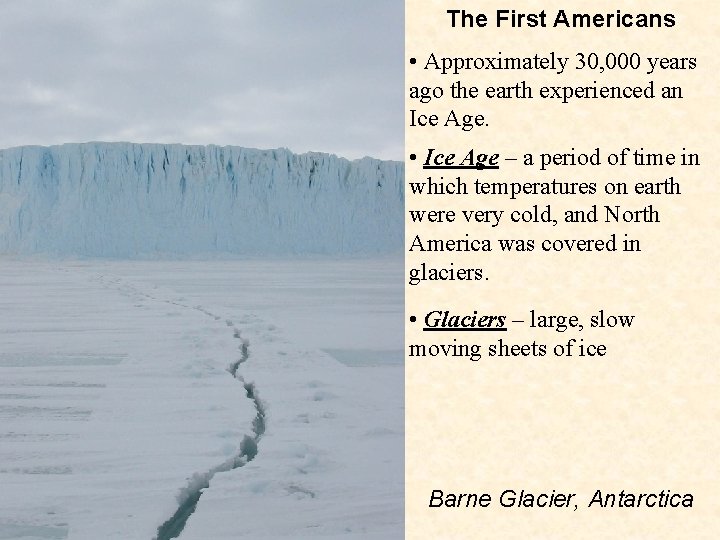 The First Americans • Approximately 30, 000 years ago the earth experienced an Ice