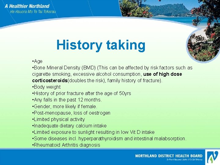 History taking • Age • Bone Mineral Density (BMD) (This can be affected by