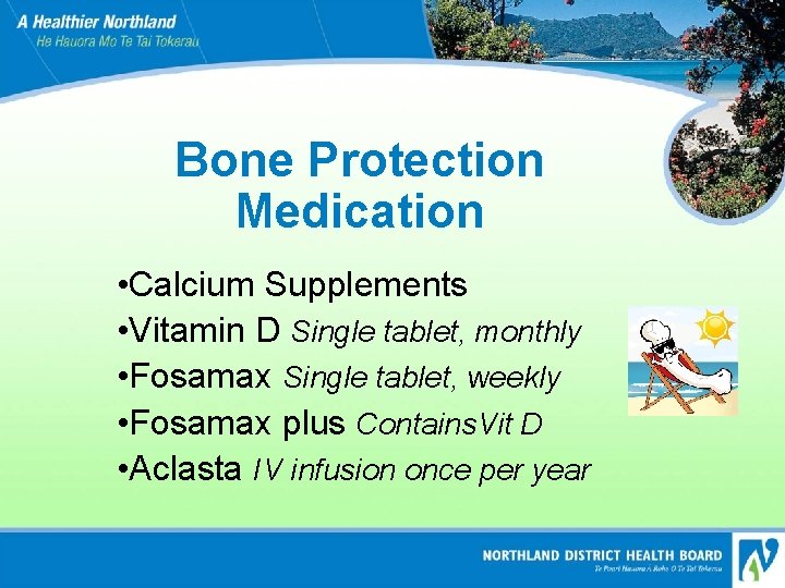 Bone Protection Medication • Calcium Supplements • Vitamin D Single tablet, monthly • Fosamax