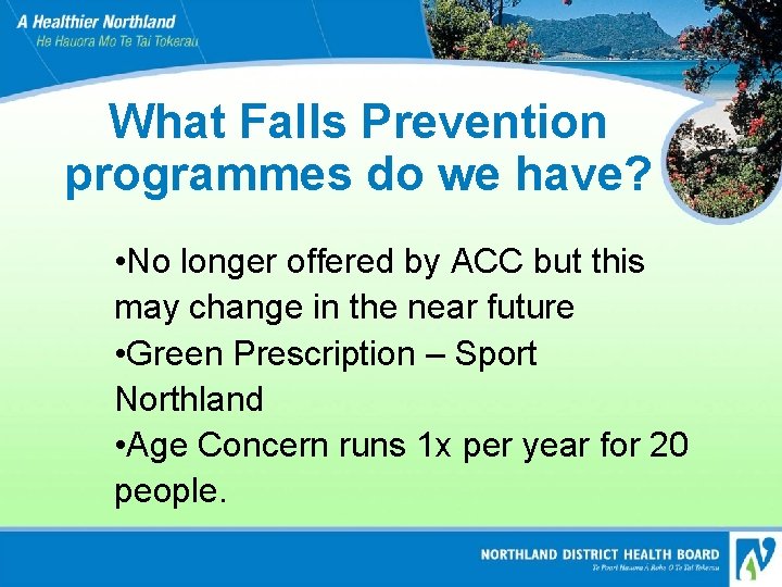 What Falls Prevention programmes do we have? • No longer offered by ACC but