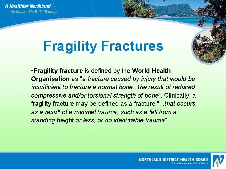 Fragility Fractures • Fragility fracture is defined by the World Health Organisation as "a