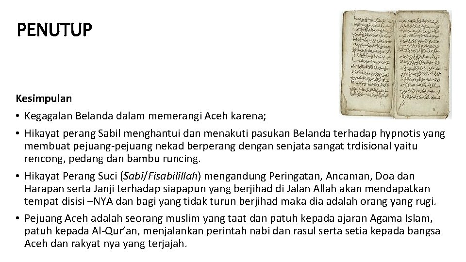 PENUTUP Kesimpulan • Kegagalan Belanda dalam memerangi Aceh karena; • Hikayat perang Sabil menghantui