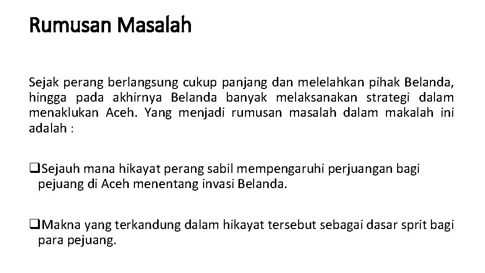 Rumusan Masalah Sejak perang berlangsung cukup panjang dan melelahkan pihak Belanda, hingga pada akhirnya