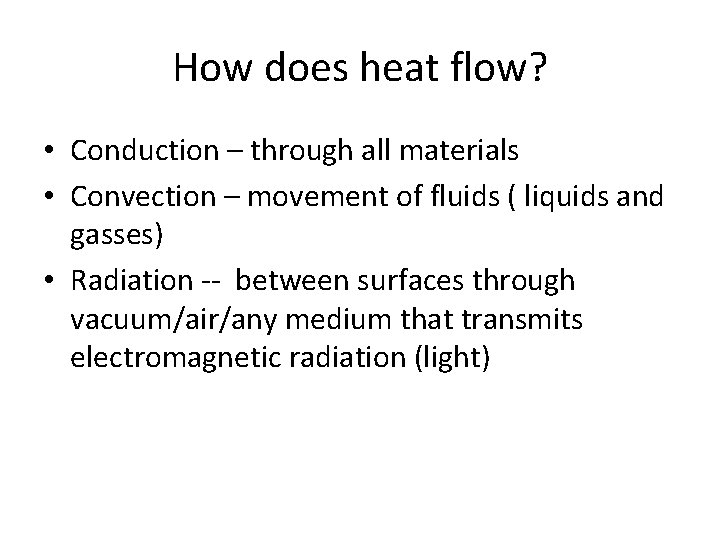 How does heat flow? • Conduction – through all materials • Convection – movement