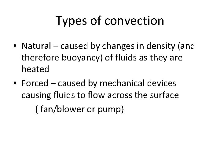 Types of convection • Natural – caused by changes in density (and therefore buoyancy)
