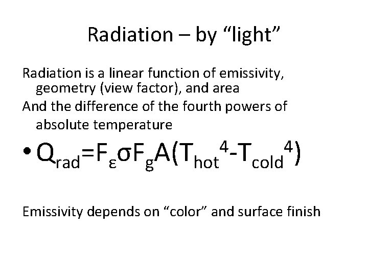 Radiation – by “light” Radiation is a linear function of emissivity, geometry (view factor),