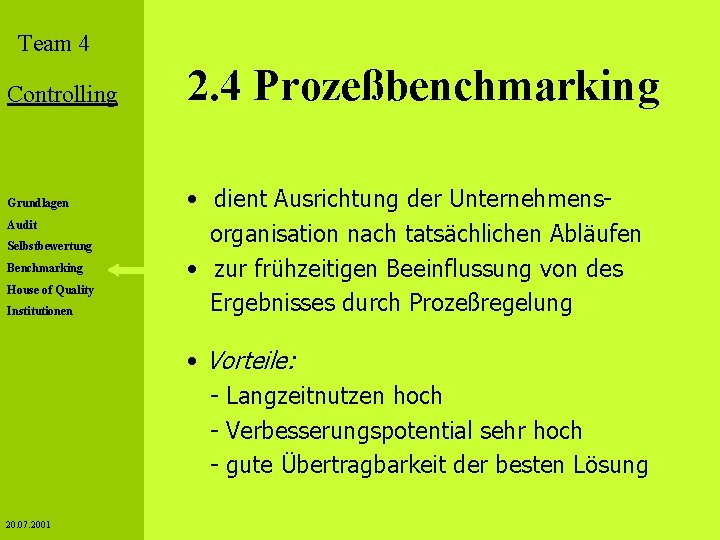 Team 4 Controlling Grundlagen Audit Selbstbewertung Benchmarking House of Quality Institutionen 2. 4 Prozeßbenchmarking