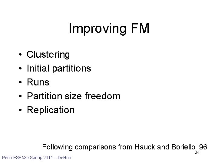 Improving FM • • • Clustering Initial partitions Runs Partition size freedom Replication Following