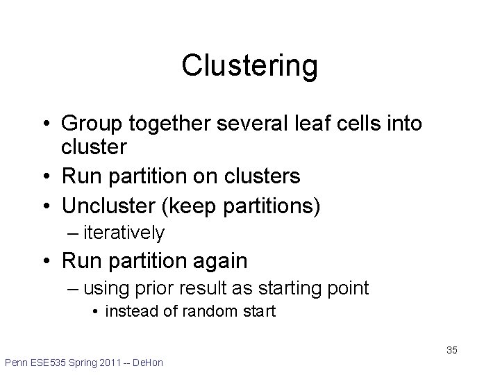 Clustering • Group together several leaf cells into cluster • Run partition on clusters