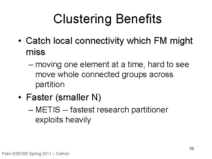 Clustering Benefits • Catch local connectivity which FM might miss – moving one element