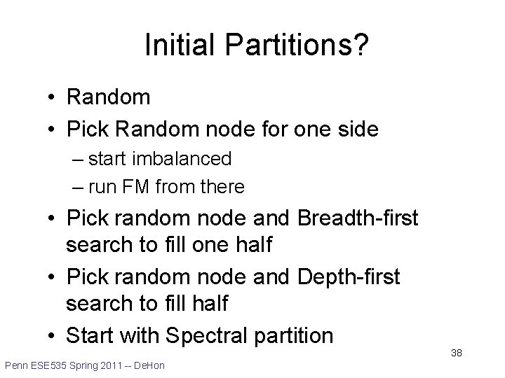 Initial Partitions? • Random • Pick Random node for one side – start imbalanced