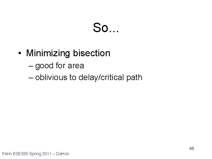So. . . • Minimizing bisection – good for area – oblivious to delay/critical
