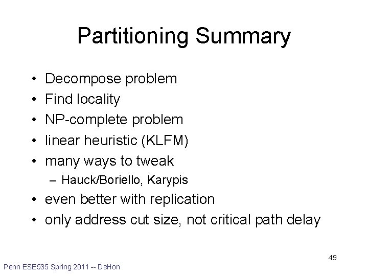 Partitioning Summary • • • Decompose problem Find locality NP-complete problem linear heuristic (KLFM)