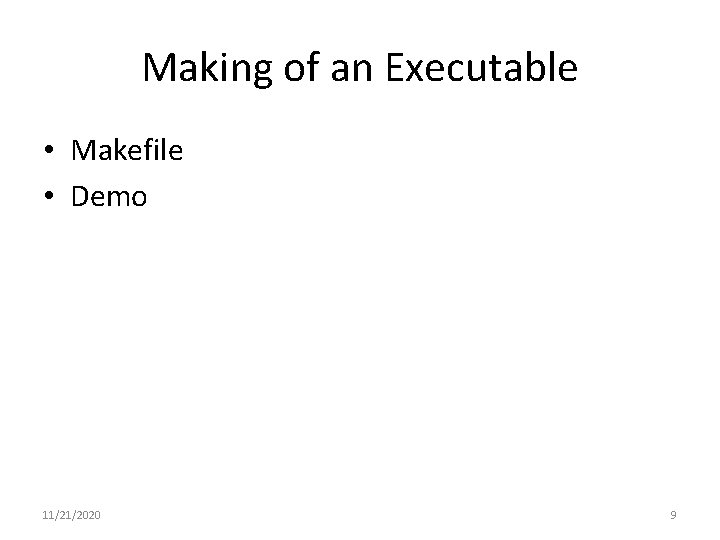 Making of an Executable • Makefile • Demo 11/21/2020 9 
