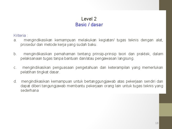 Level 2 Basic / dasar Kriteria : a. mengindikasikan kemampuan melakukan kegiatan/ tugas teknis